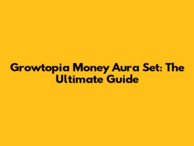 Growtopia Money Aura Set: The Ultimate Guide