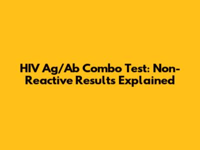 HIV Ag/Ab Combo Test: Non-Reactive Results Explained