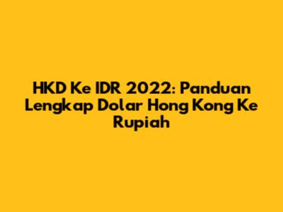 HKD Ke IDR 2022: Panduan Lengkap Dolar Hong Kong Ke Rupiah