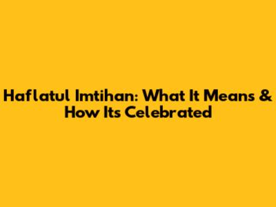 Haflatul Imtihan: What It Means & How It's Celebrated