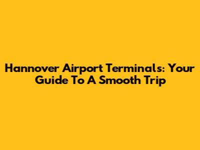 Hannover Airport Terminals: Your Guide To A Smooth Trip