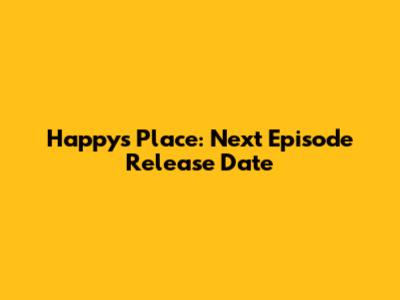 Happy's Place: Next Episode Release Date