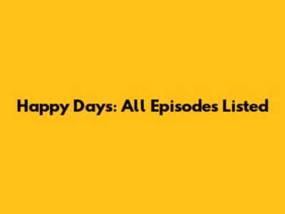 Happy Days: All Episodes Listed