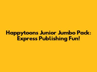 Happytoons Junior Jumbo Pack: Express Publishing Fun!
