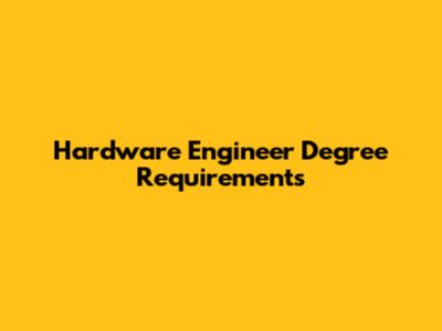 Hardware Engineer Degree Requirements