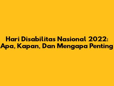Hari Disabilitas Nasional 2022: Apa, Kapan, Dan Mengapa Penting