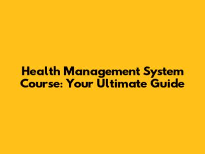 Health Management System Course: Your Ultimate Guide