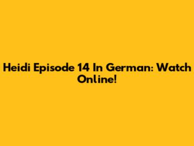 Heidi Episode 14 In German: Watch Online!