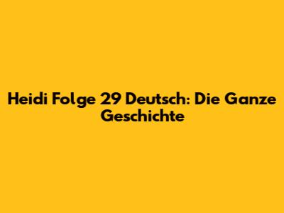 Heidi Folge 29 Deutsch: Die Ganze Geschichte
