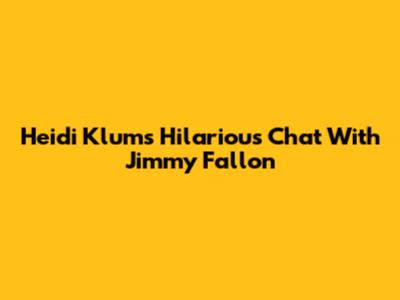 Heidi Klum's Hilarious Chat With Jimmy Fallon