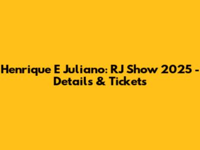 Henrique E Juliano: RJ Show 2025 - Details & Tickets