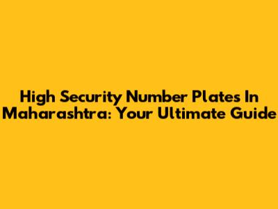 High Security Number Plates In Maharashtra: Your Ultimate Guide