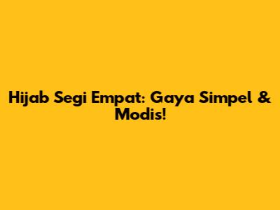 Hijab Segi Empat: Gaya Simpel & Modis!