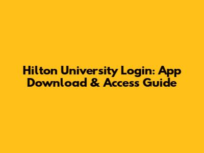 Hilton University Login: App Download & Access Guide