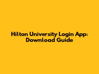 Hilton University Login App: Download Guide