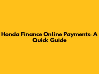 Honda Finance Online Payments: A Quick Guide