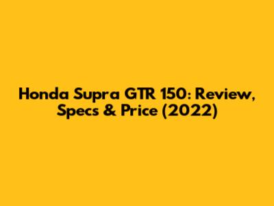 Honda Supra GTR 150: Review, Specs & Price (2022)