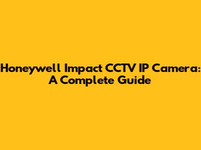 Honeywell Impact CCTV IP Camera: A Complete Guide