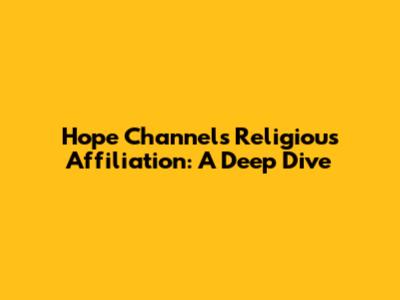 Hope Channel's Religious Affiliation: A Deep Dive