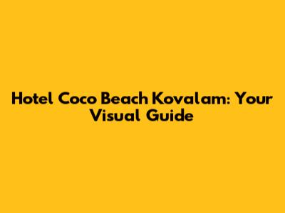 Hotel Coco Beach Kovalam: Your Visual Guide