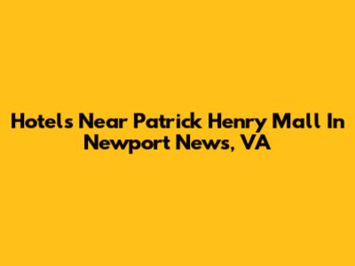 Hotels Near Patrick Henry Mall In Newport News, VA