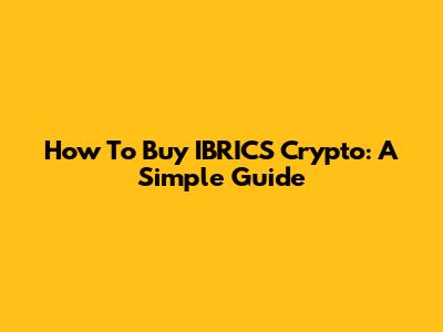 How To Buy IBRICS Crypto: A Simple Guide