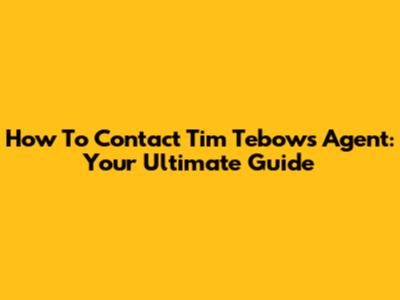 How To Contact Tim Tebow's Agent: Your Ultimate Guide