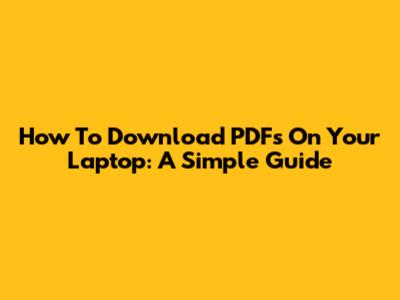 How To Download PDFs On Your Laptop: A Simple Guide