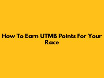 How To Earn UTMB Points For Your Race
