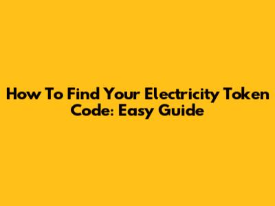 How To Find Your Electricity Token Code: Easy Guide
