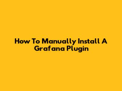 How To Manually Install A Grafana Plugin