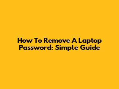 How To Remove A Laptop Password: Simple Guide