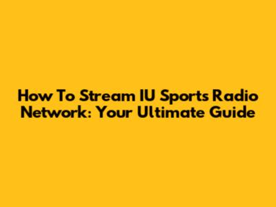 How To Stream IU Sports Radio Network: Your Ultimate Guide