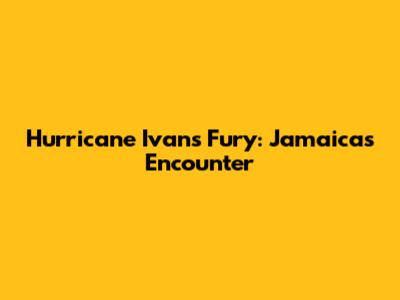 Hurricane Ivan's Fury: Jamaica's Encounter