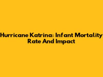 Hurricane Katrina: Infant Mortality Rate And Impact