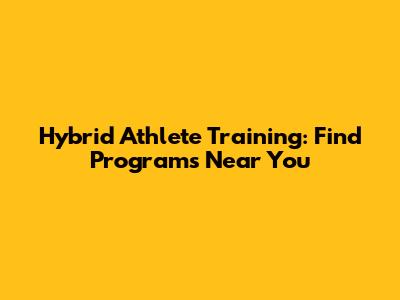 Hybrid Athlete Training: Find Programs Near You