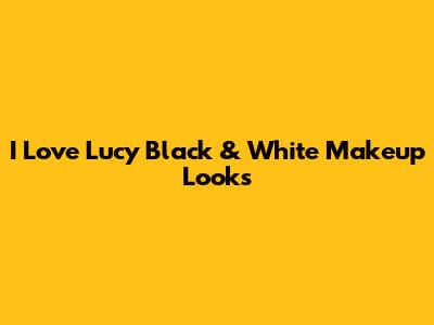 I Love Lucy Black & White Makeup Looks