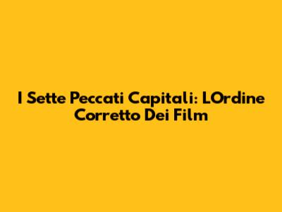 I Sette Peccati Capitali: L'Ordine Corretto Dei Film