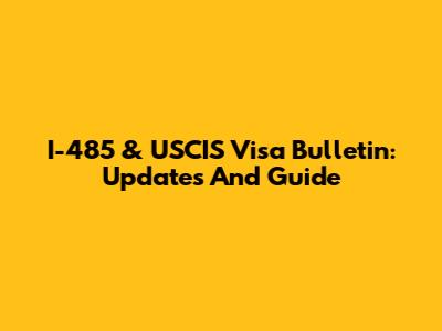 I-485 & USCIS Visa Bulletin: Updates And Guide