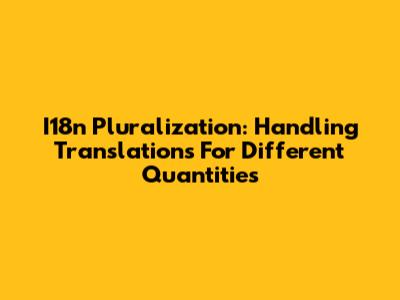 I18n Pluralization: Handling Translations For Different Quantities
