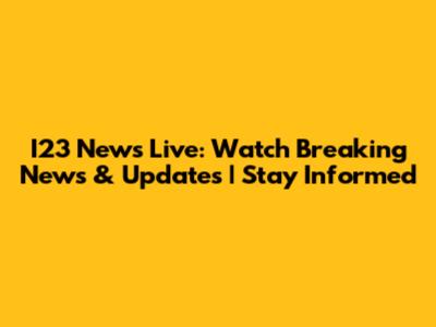 I23 News Live: Watch Breaking News & Updates | Stay Informed