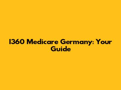 I360 Medicare Germany: Your Guide