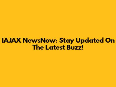 IAJAX NewsNow: Stay Updated On The Latest Buzz!