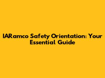 IARamco Safety Orientation: Your Essential Guide