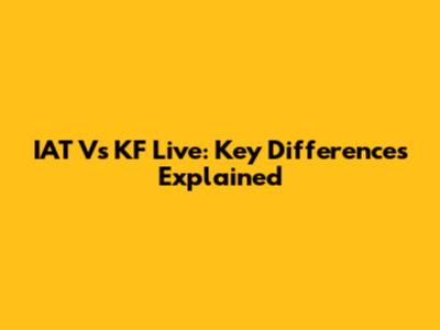 IAT Vs KF Live: Key Differences Explained