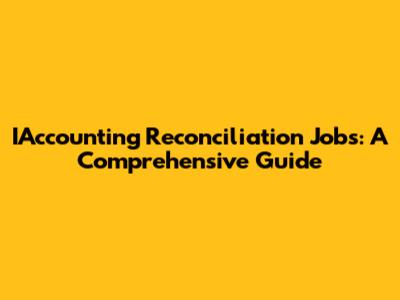 IAccounting Reconciliation Jobs: A Comprehensive Guide