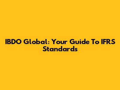 IBDO Global: Your Guide To IFRS Standards