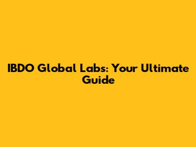 IBDO Global Labs: Your Ultimate Guide