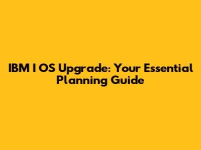 IBM I OS Upgrade: Your Essential Planning Guide