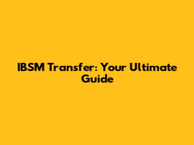 IBSM Transfer: Your Ultimate Guide